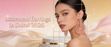 Statement Earrings in Dubai 2026: The Best Bold Earring Styles Every Woman Should Own